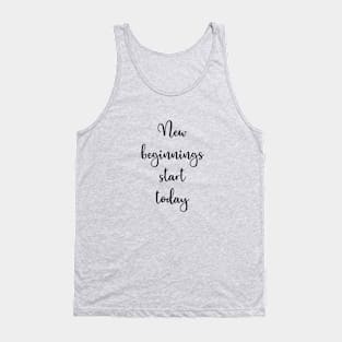 Motivational Quote New Beginnings Start Today Inspirational Text Design Tank Top